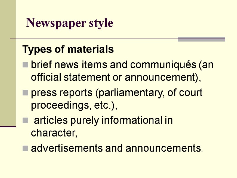 Newspaper style Types of materials brief news items and communiqués (an official statement or